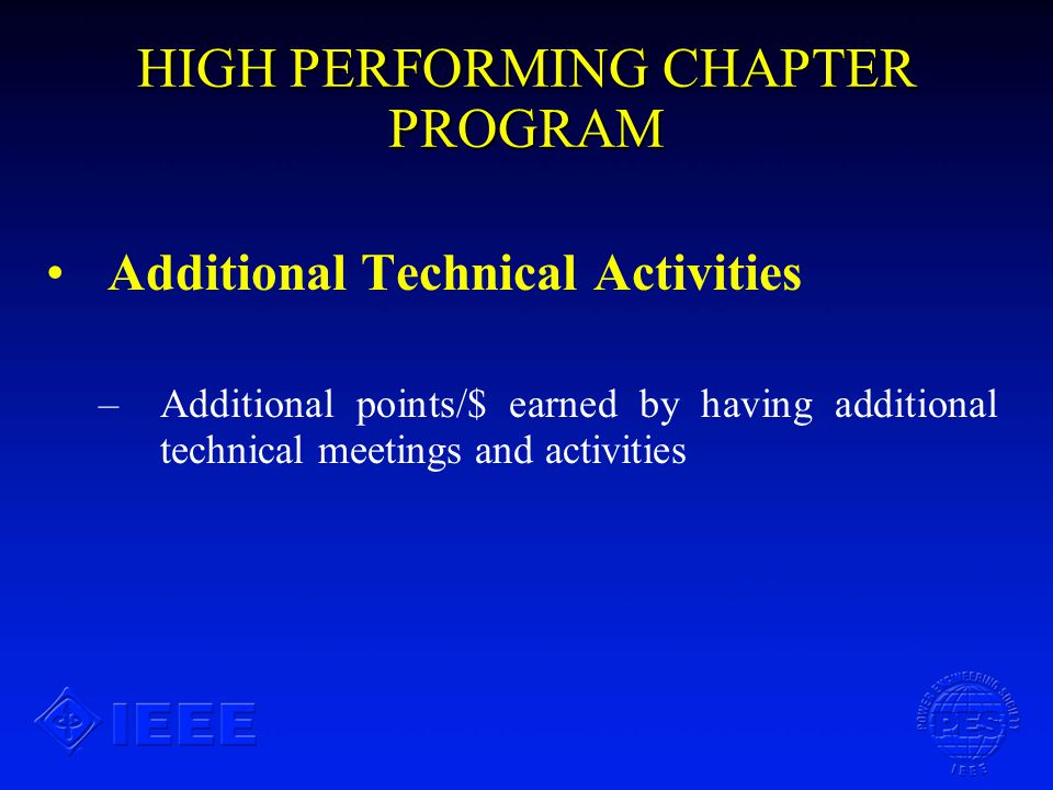 HIGH PERFORMING CHAPTER PROGRAM Additional Technical Activities – –Additional points/$ earned by having additional technical meetings and activities