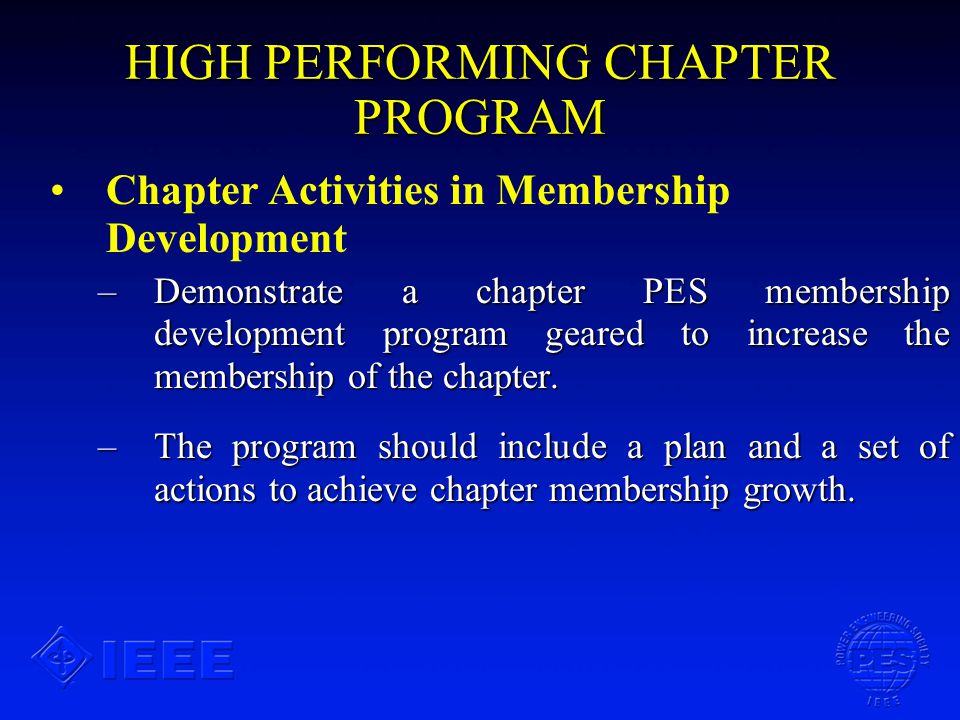 HIGH PERFORMING CHAPTER PROGRAM Chapter Activities in Membership Development –Demonstrate a chapter PES membership development program geared to increase the membership of the chapter.