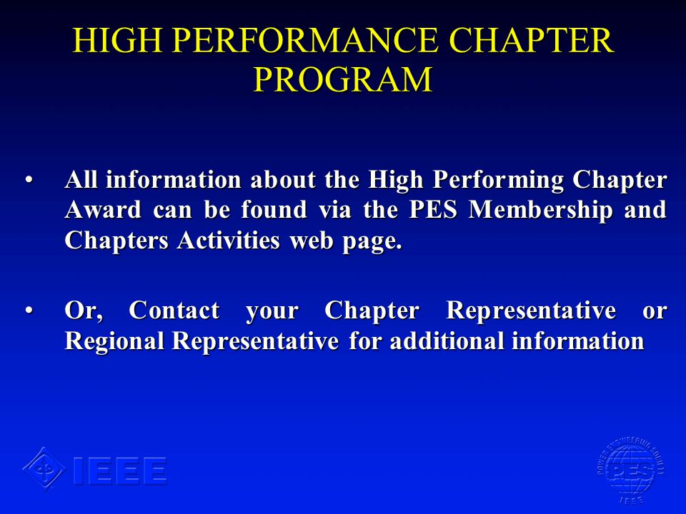 HIGH PERFORMANCE CHAPTER PROGRAM All information about the High Performing Chapter Award can be found via the PES Membership and Chapters Activities web page.All information about the High Performing Chapter Award can be found via the PES Membership and Chapters Activities web page.