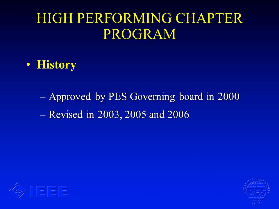 HIGH PERFORMING CHAPTER PROGRAM History –Approved by PES Governing board in 2000 –Revised in 2003, 2005 and 2006