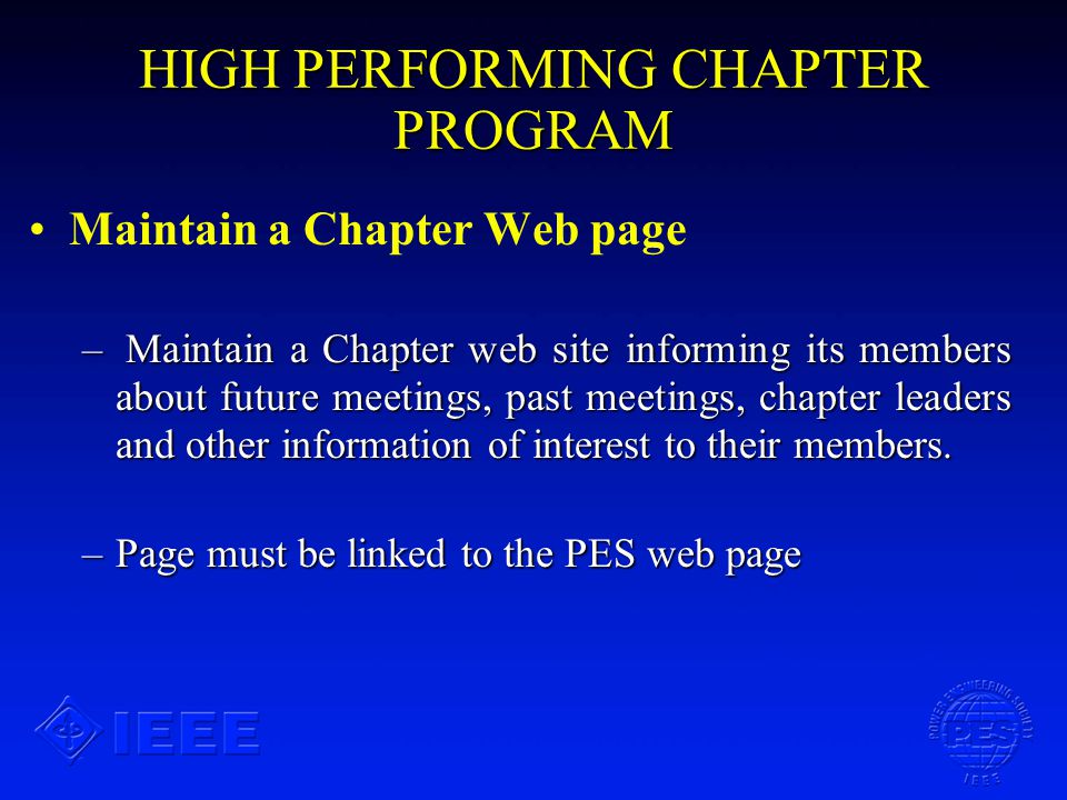HIGH PERFORMING CHAPTER PROGRAM Maintain a Chapter Web page – Maintain a Chapter web site informing its members about future meetings, past meetings, chapter leaders and other information of interest to their members.