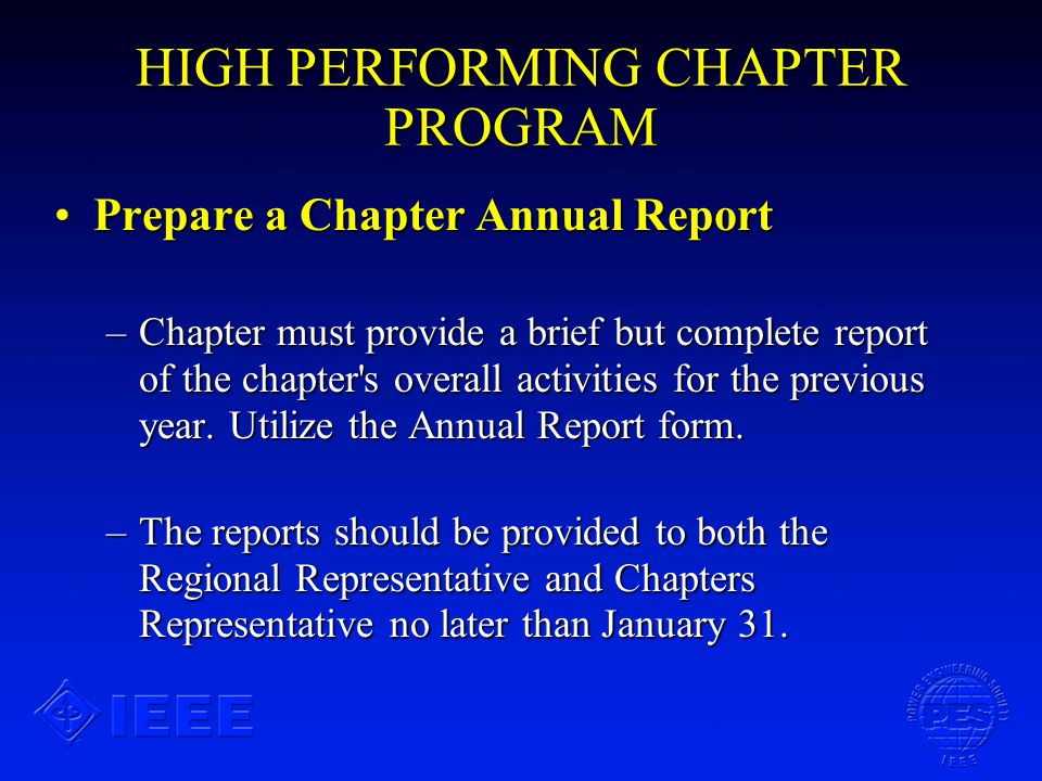 HIGH PERFORMING CHAPTER PROGRAM Prepare a Chapter Annual ReportPrepare a Chapter Annual Report –Chapter must provide a brief but complete report of the chapter s overall activities for the previous year.