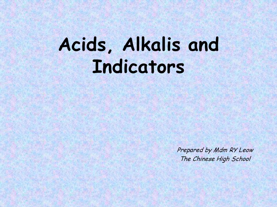 Acids, Alkalis and Indicators Prepared by Mdm RY Leow The Chinese High School