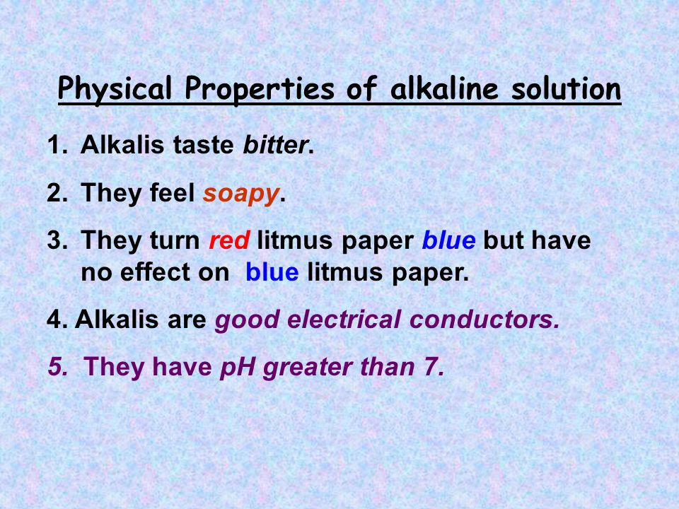 Physical Properties of alkaline solution 1.Alkalis taste bitter.