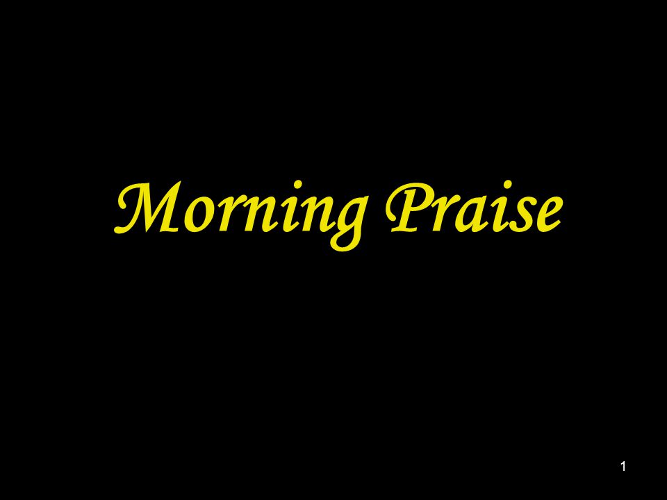 1 Morning Praise