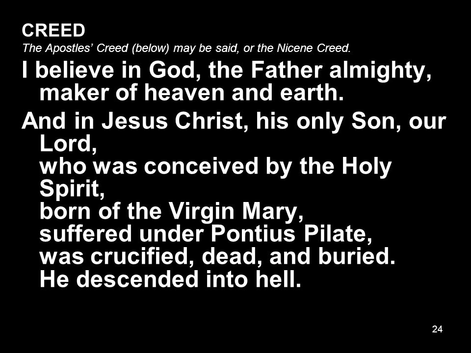 24 CREED The Apostles’ Creed (below) may be said, or the Nicene Creed.