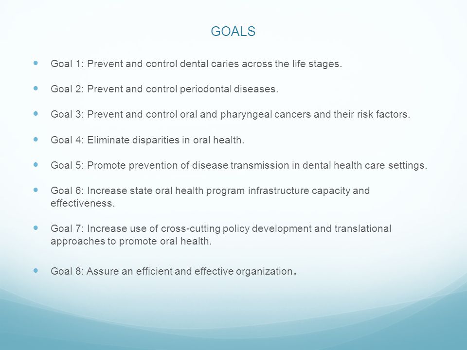 GOALS Goal 1: Prevent and control dental caries across the life stages.
