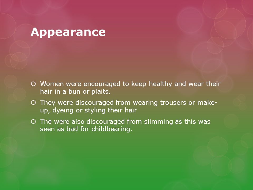 Appearance  Women were encouraged to keep healthy and wear their hair in a bun or plaits.