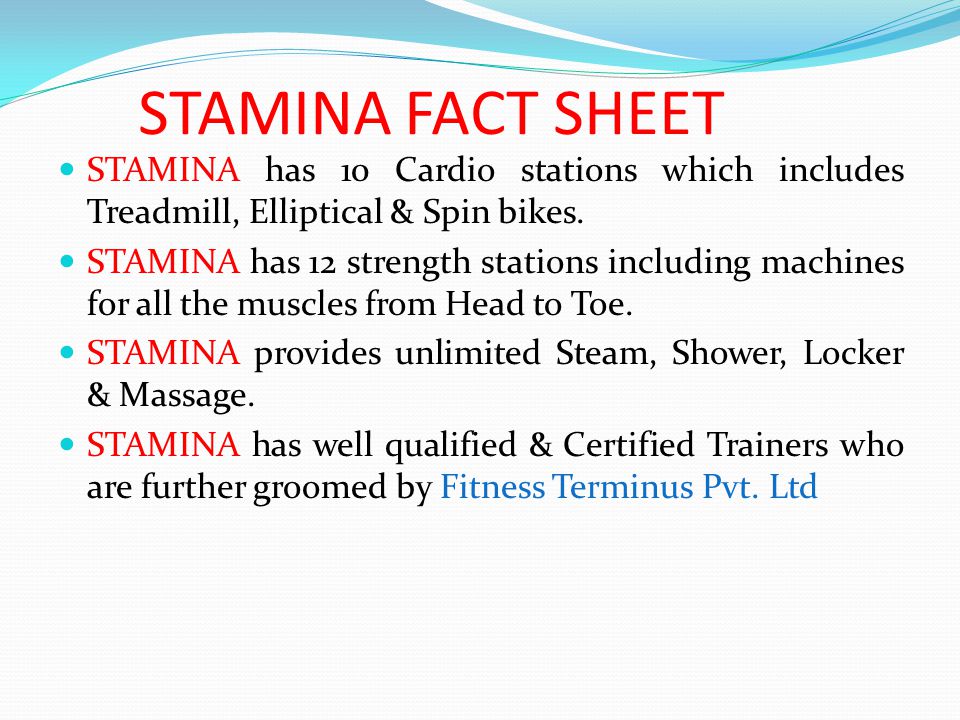 STAMINA FACT SHEET STAMINA has 10 Cardio stations which includes Treadmill, Elliptical & Spin bikes.