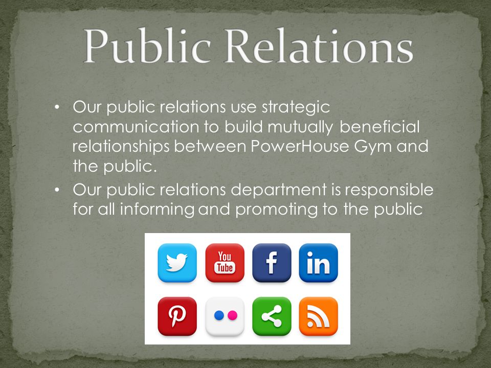 Our public relations use strategic communication to build mutually beneficial relationships between PowerHouse Gym and the public.