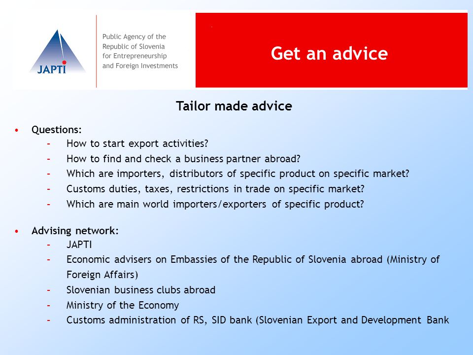 Tailor made advice Questions: –How to start export activities.