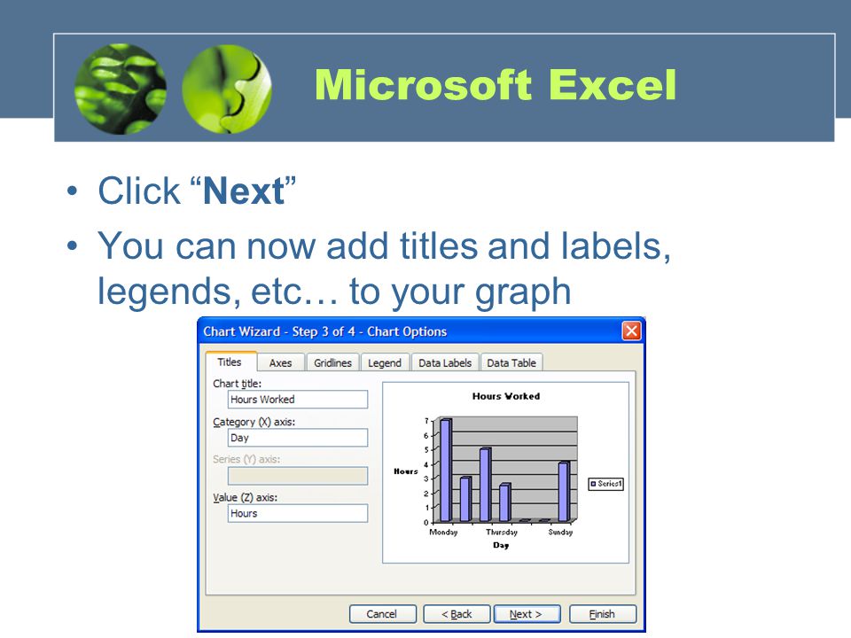Microsoft Excel Click Next You can now add titles and labels, legends, etc… to your graph