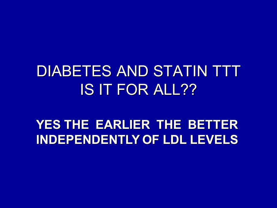 DIABETES AND STATIN TTT IS IT FOR ALL . DIABETES AND STATIN TTT IS IT FOR ALL .