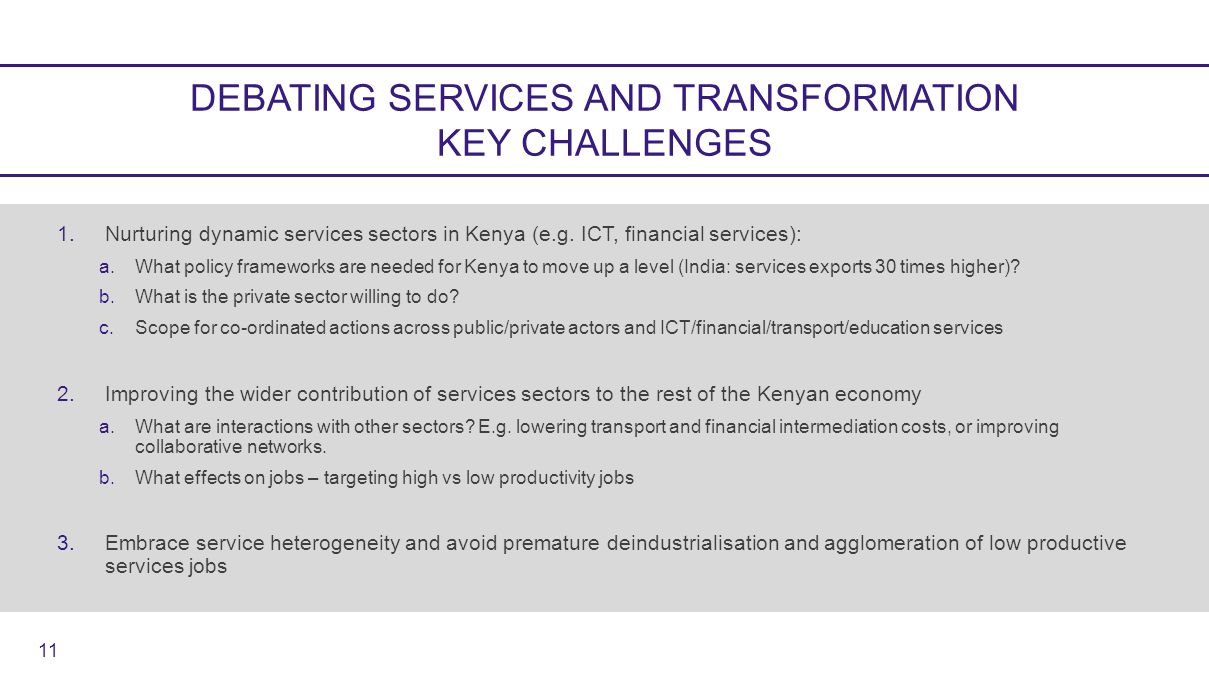 DEBATING SERVICES AND TRANSFORMATION KEY CHALLENGES 1.Nurturing dynamic services sectors in Kenya (e.g.
