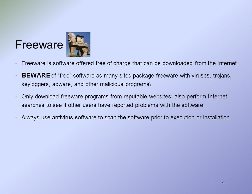 13 Freeware Freeware is software offered free of charge that can be downloaded from the Internet.