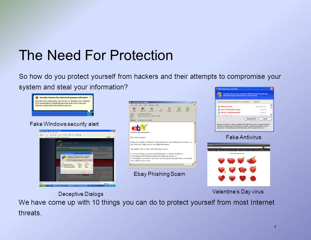 4 The Need For Protection So how do you protect yourself from hackers and their attempts to compromise your system and steal your information.