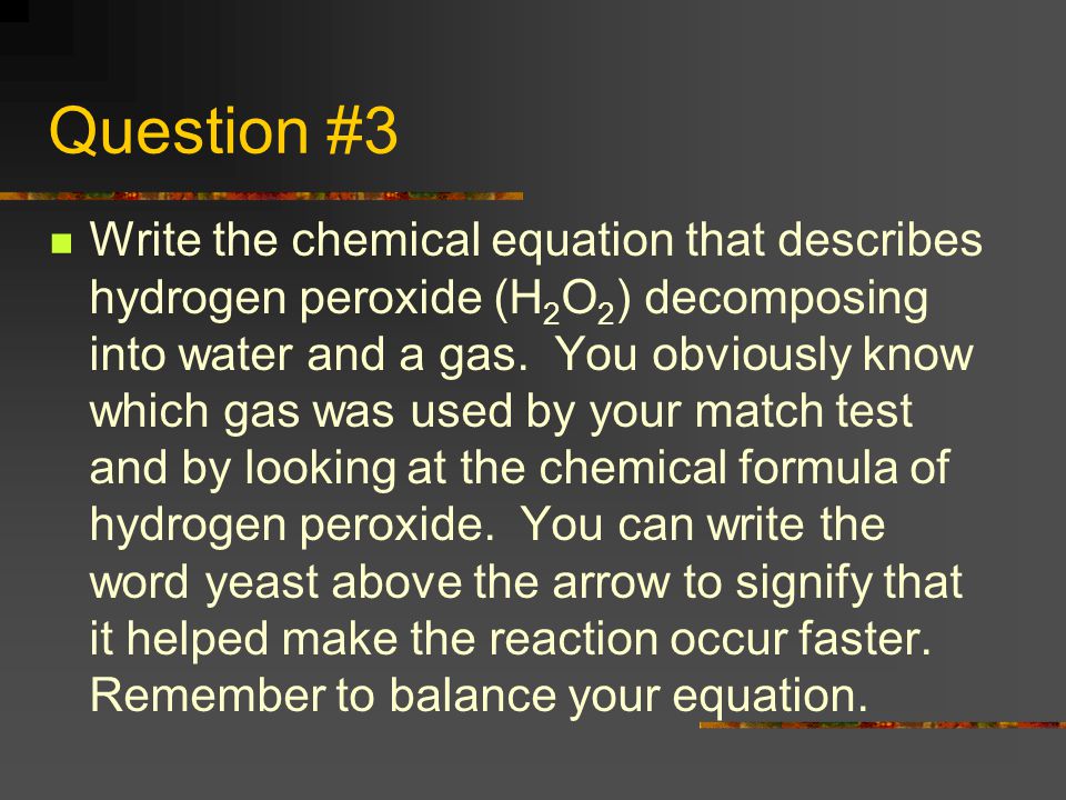 Balancing Chemical Equations Refresh Your Skills With Some Of The Question 3 Write The Chemical Equation That Describes Hydrogen Peroxide H 2 O