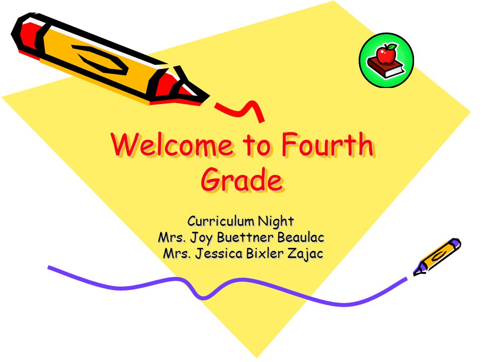 Welcome to Fourth Grade Curriculum Night Mrs. Joy Buettner Beaulac Mrs.