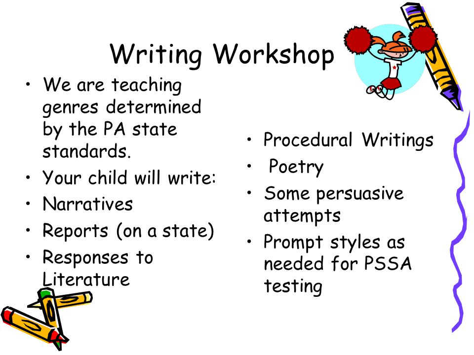 Writing Workshop We are teaching genres determined by the PA state standards.