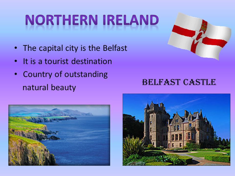 The capital city is the Belfast It is a tourist destination Country of outstanding natural beauty Belfast CASTLE