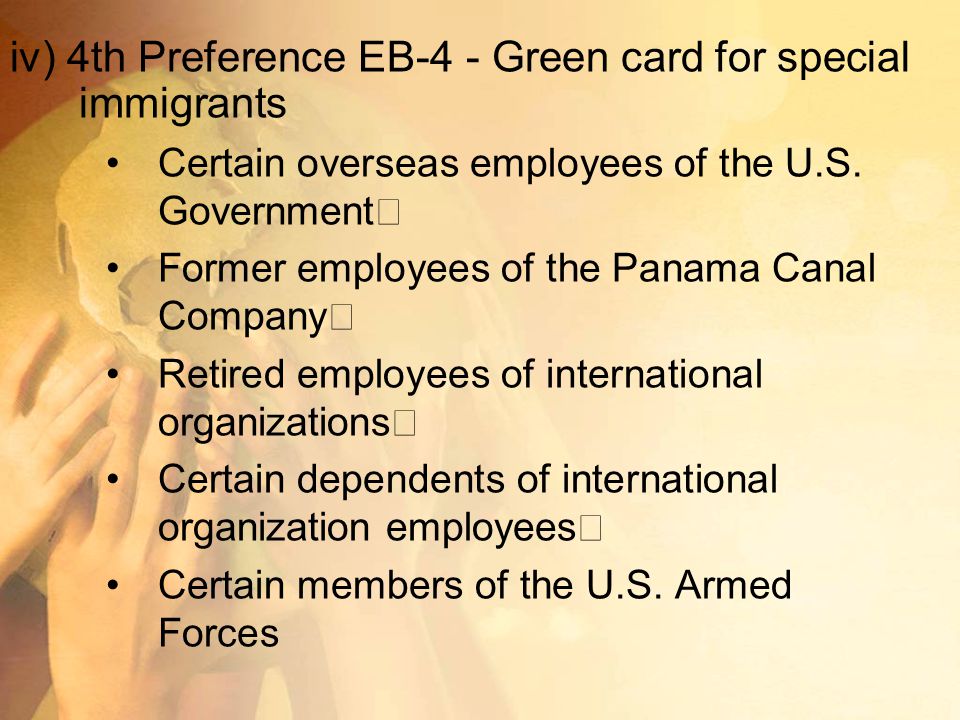 iv) 4th Preference EB-4 - Green card for special immigrants Certain overseas employees of the U.S.