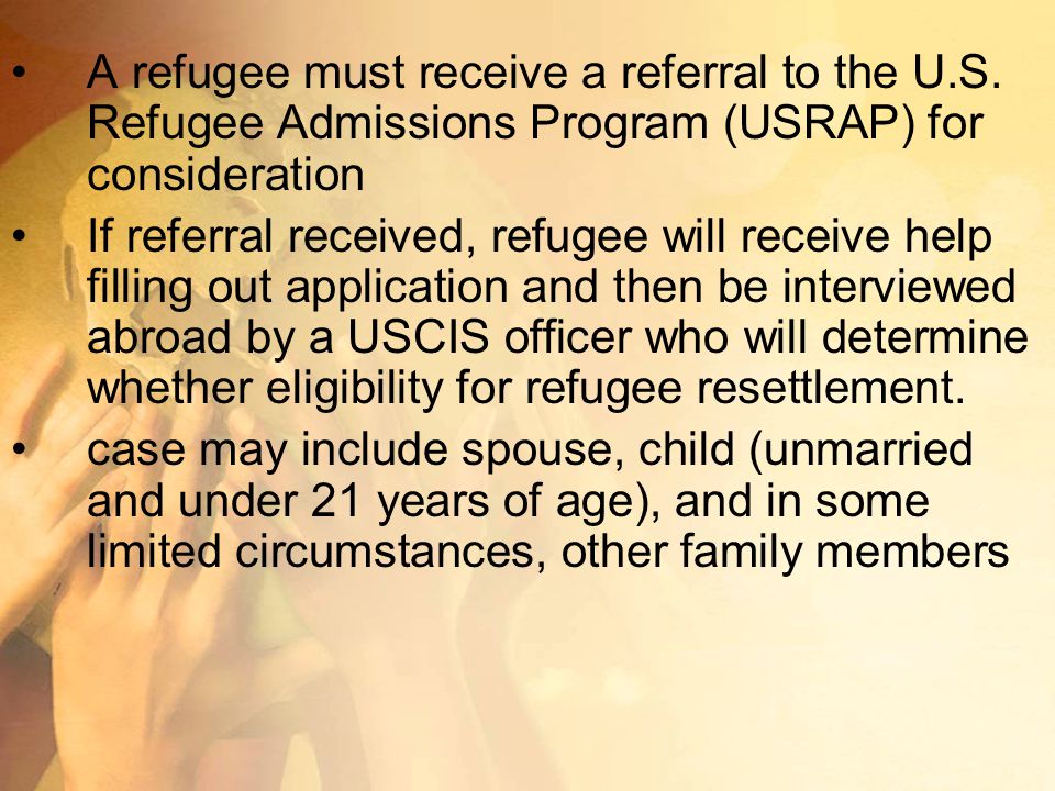 A refugee must receive a referral to the U.S.