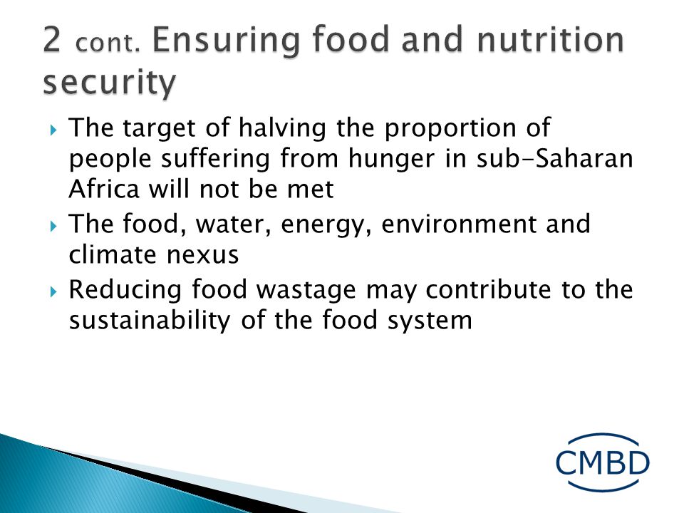  The target of halving the proportion of people suffering from hunger in sub-Saharan Africa will not be met  The food, water, energy, environment and climate nexus  Reducing food wastage may contribute to the sustainability of the food system