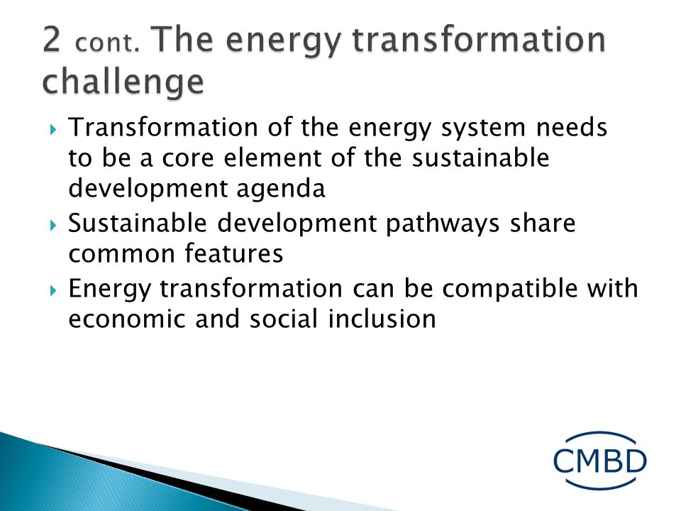  Transformation of the energy system needs to be a core element of the sustainable development agenda  Sustainable development pathways share common features  Energy transformation can be compatible with economic and social inclusion