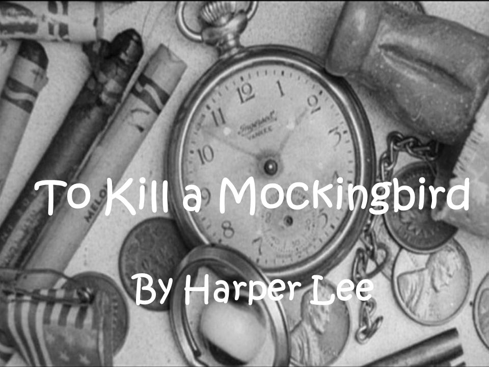 To Kill a Mockingbird By Harper Lee To Kill a Mockingbird By Harper Lee