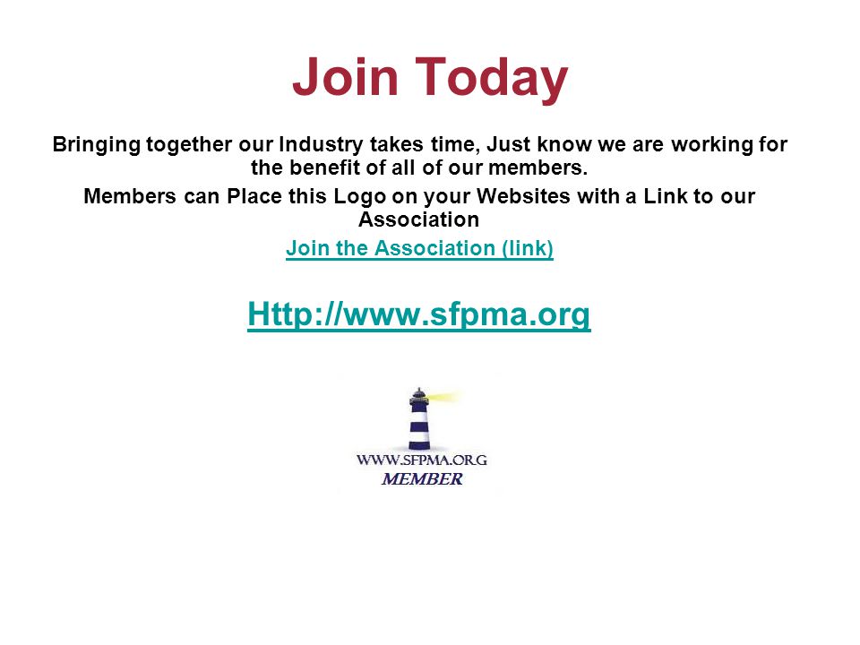 Join Today Bringing together our Industry takes time, Just know we are working for the benefit of all of our members.