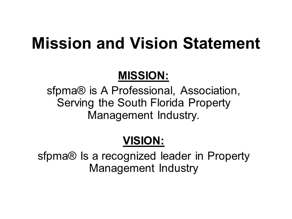 Mission and Vision Statement MISSION: sfpma® is A Professional, Association, Serving the South Florida Property Management Industry.