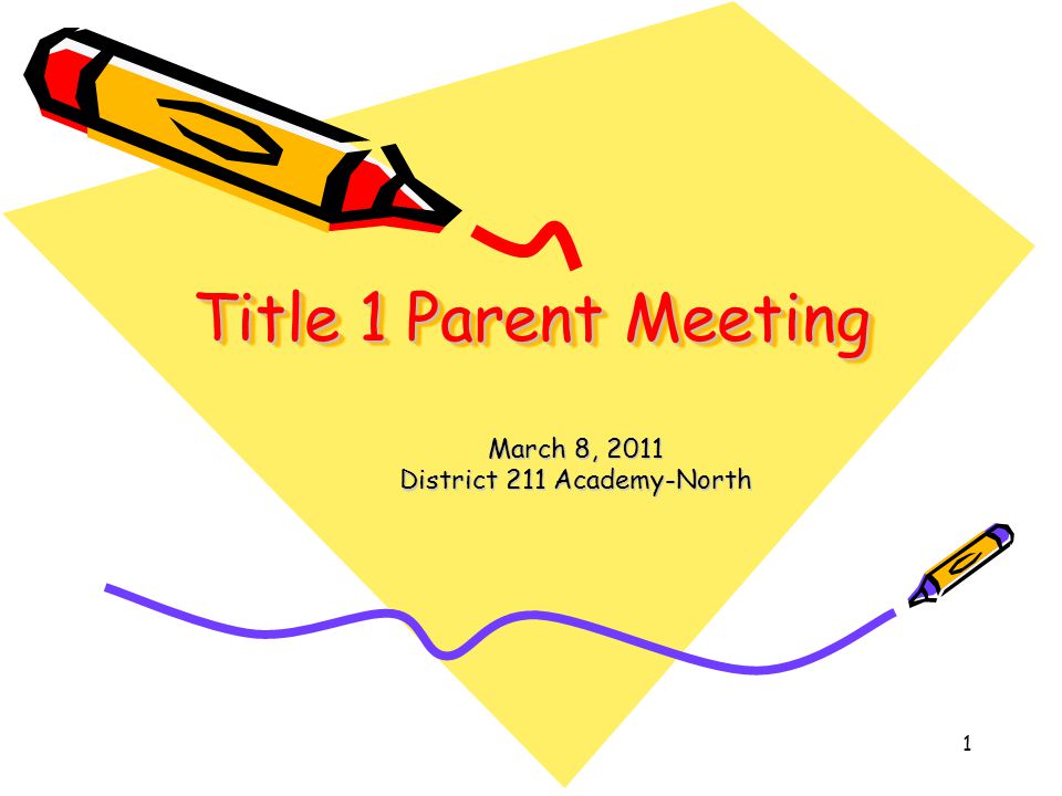 1 Title 1 Parent Meeting Title 1 Parent Meeting March 8, 2011 District 211 Academy-North
