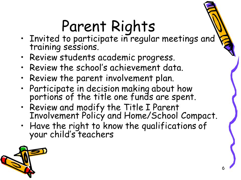6 Parent Rights Invited to participate in regular meetings and training sessions.