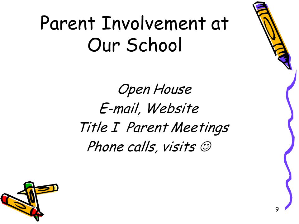 9 Parent Involvement at Our School Open House  , Website Title I Parent Meetings Phone calls, visits
