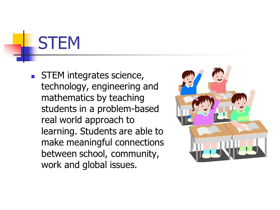 STEM integrates science, technology, engineering and mathematics by teaching students in a problem-based real world approach to learning.