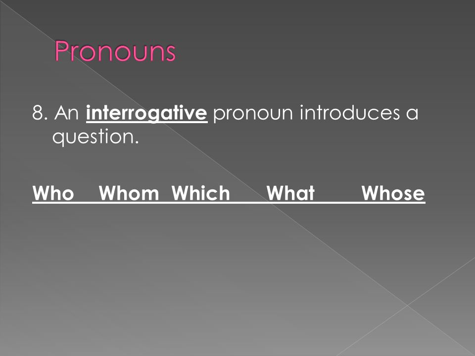 8. An interrogative pronoun introduces a question. Who WhomWhichWhatWhose