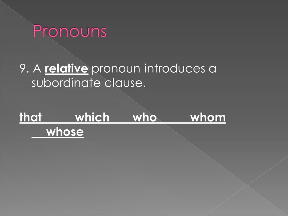 9. A relative pronoun introduces a subordinate clause. thatwhichwhowhom whose