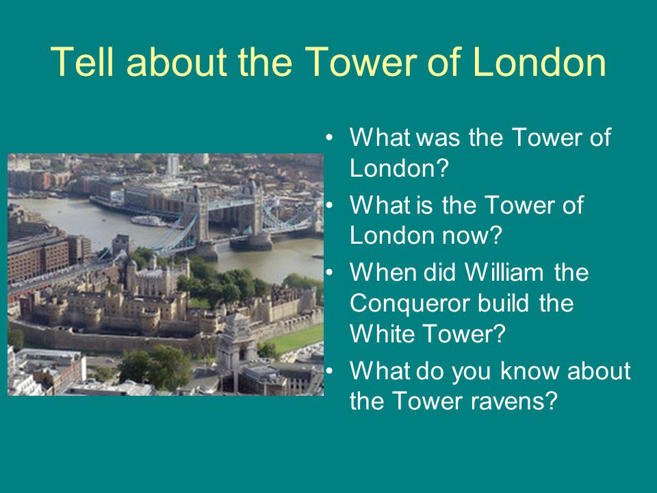 Tell about the Tower of London What was the Tower of London.