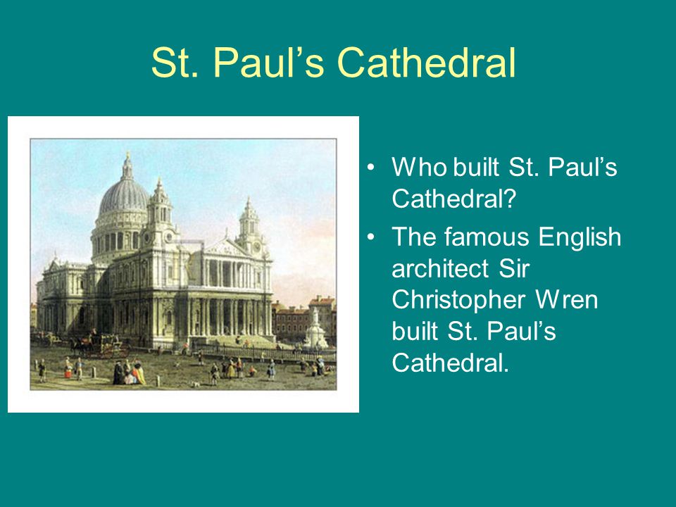 St. Paul’s Cathedral Who built St. Paul’s Cathedral.