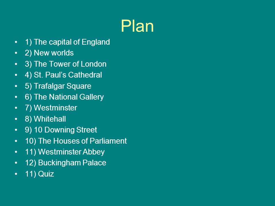 Plan 1) The capital of England 2) New worlds 3) The Tower of London 4) St.