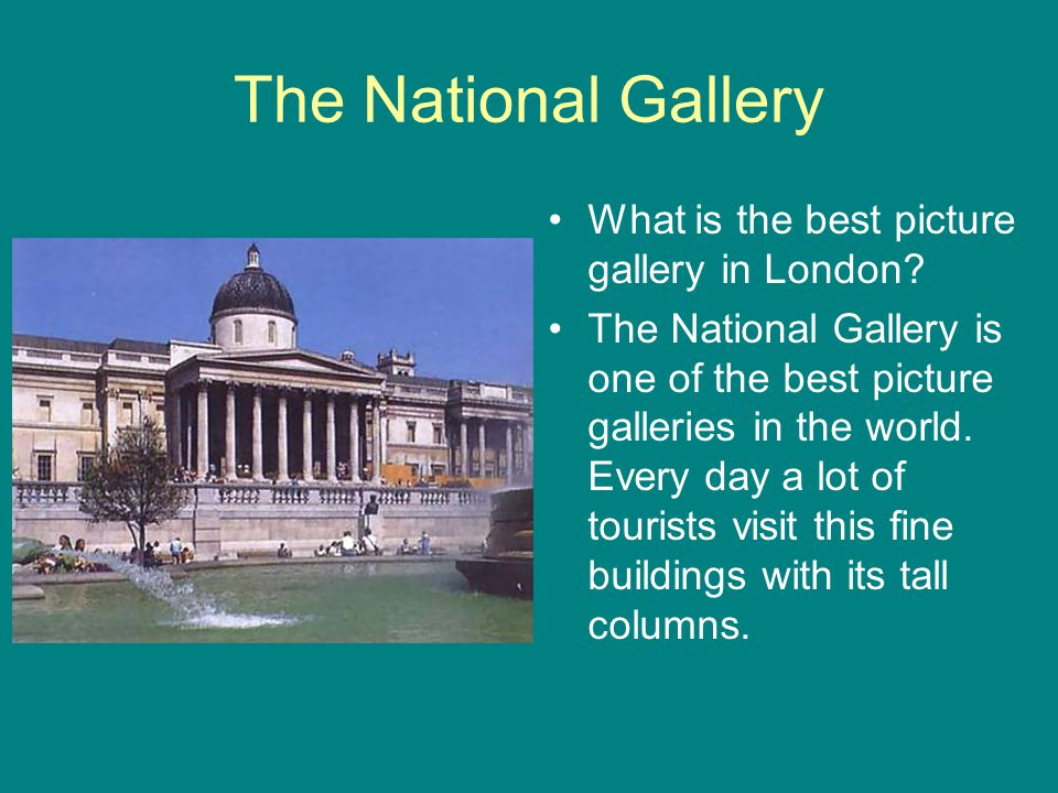 The National Gallery What is the best picture gallery in London.
