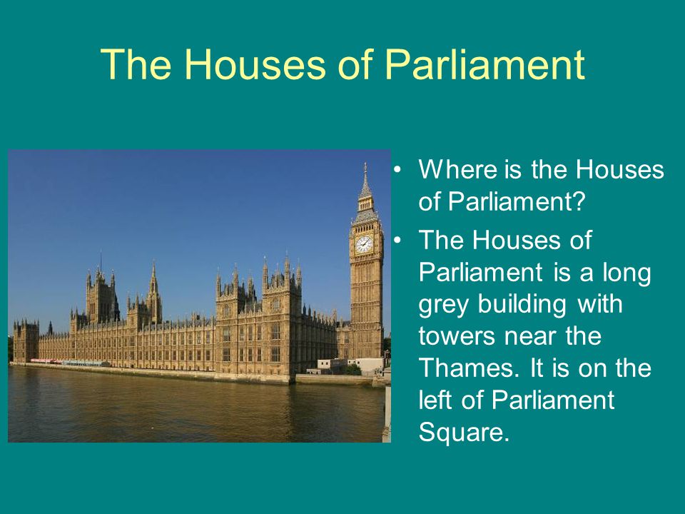 The Houses of Parliament Where is the Houses of Parliament.