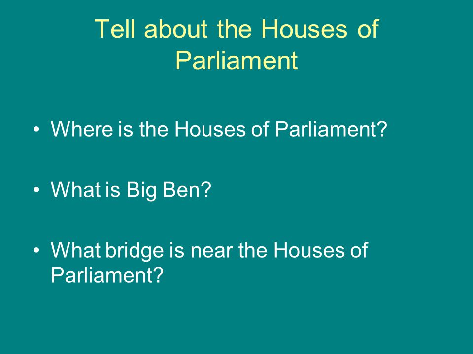 Tell about the Houses of Parliament Where is the Houses of Parliament.