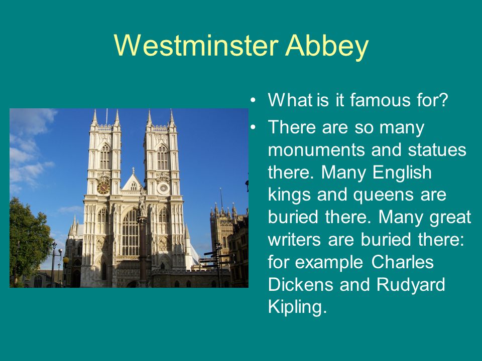 Westminster Abbey What is it famous for. There are so many monuments and statues there.