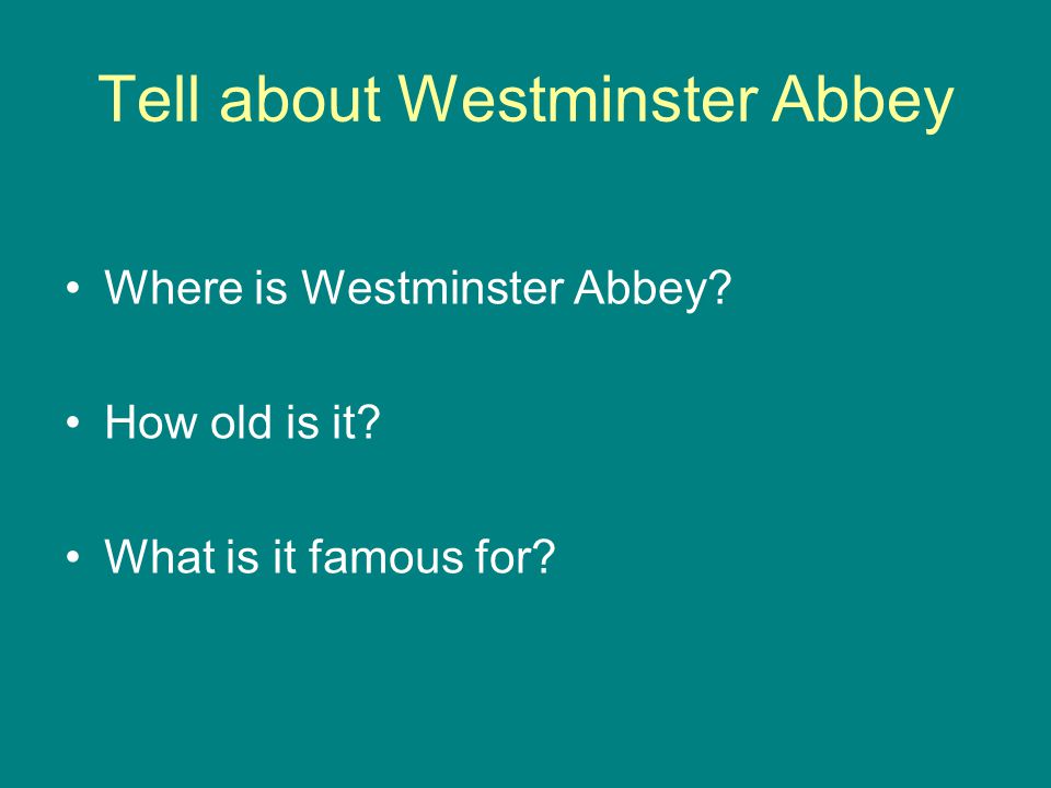 Tell about Westminster Abbey Where is Westminster Abbey How old is it What is it famous for
