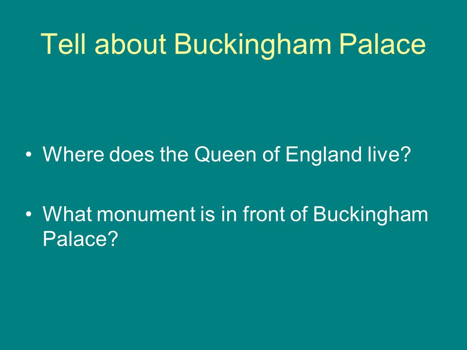 Tell about Buckingham Palace Where does the Queen of England live.
