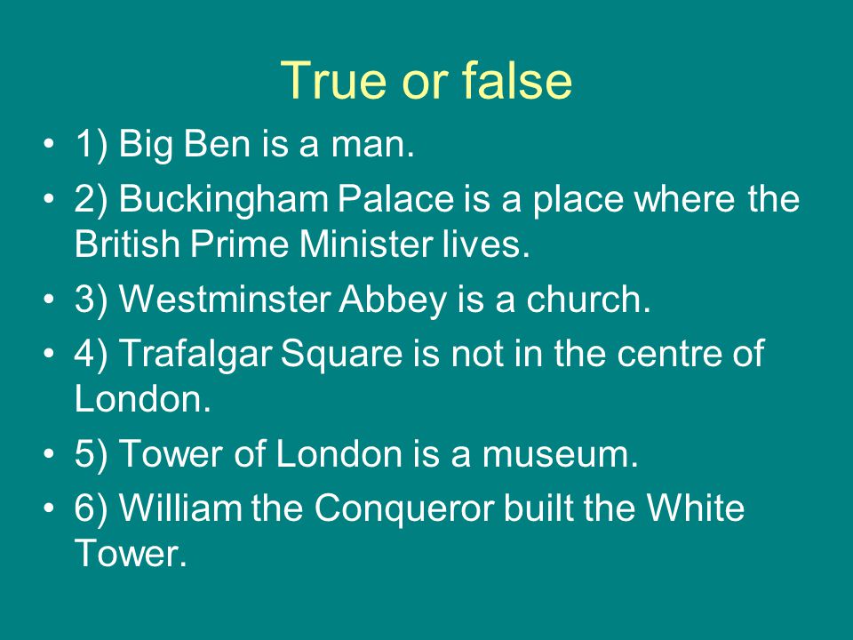 True or false 1) Big Ben is a man.