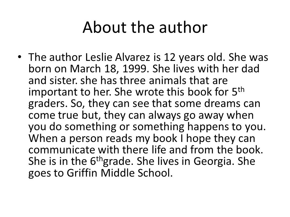 About the author The author Leslie Alvarez is 12 years old.