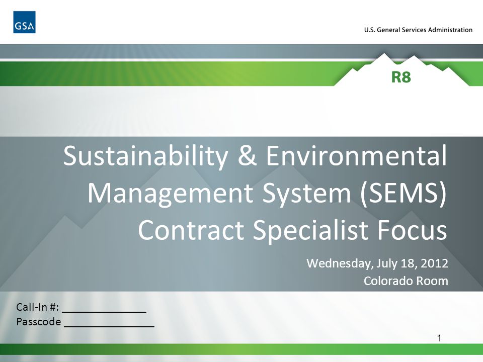 1 Sustainability & Environmental Management System (SEMS) Contract Specialist Focus Wednesday, July 18, 2012 Colorado Room Call-In #: ______________ Passcode _______________