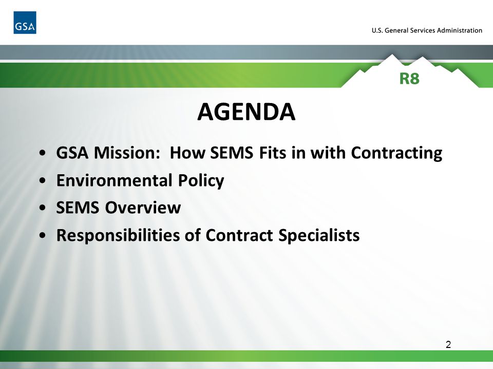 2 AGENDA GSA Mission: How SEMS Fits in with Contracting Environmental Policy SEMS Overview Responsibilities of Contract Specialists